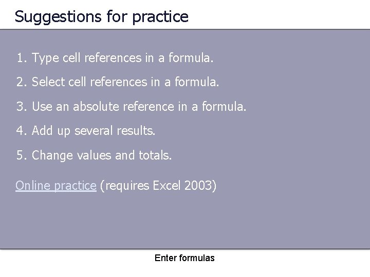 Suggestions for practice 1. Type cell references in a formula. 2. Select cell references