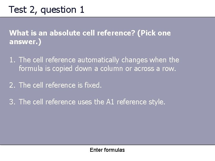 Test 2, question 1 What is an absolute cell reference? (Pick one answer. )
