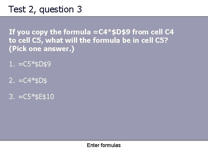 Test 2, question 3 If you copy the formula =C 4*$D$9 from cell C