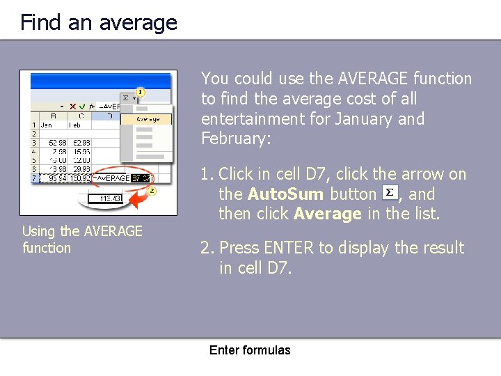 Find an average You could use the AVERAGE function to find the average cost