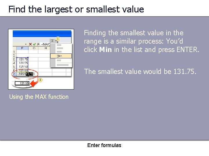 Find the largest or smallest value Finding the smallest value in the range is
