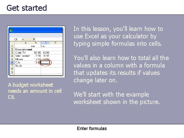 Get started In this lesson, you’ll learn how to use Excel as your calculator