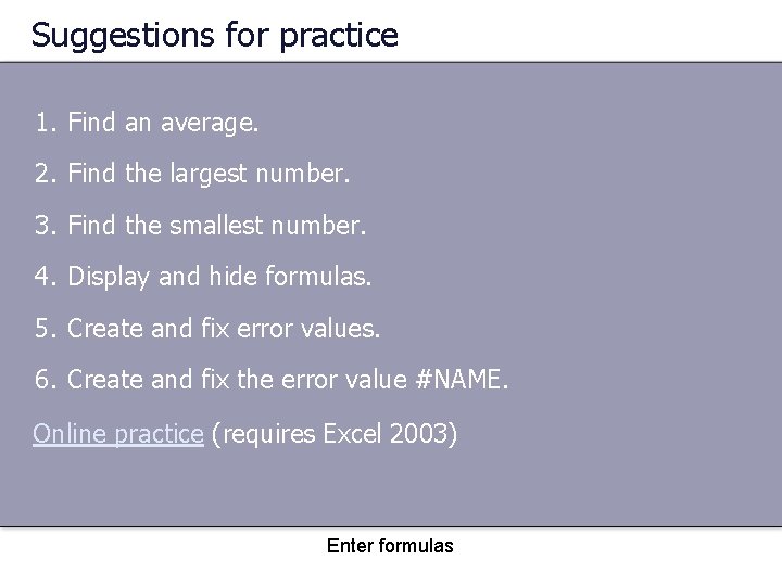 Suggestions for practice 1. Find an average. 2. Find the largest number. 3. Find