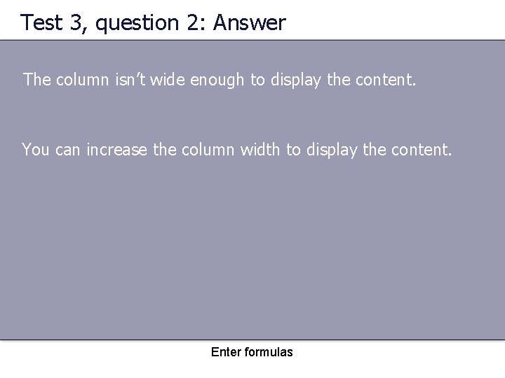 Test 3, question 2: Answer The column isn’t wide enough to display the content.