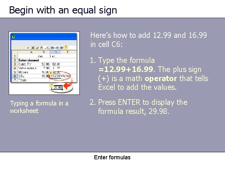 Begin with an equal sign Here’s how to add 12. 99 and 16. 99