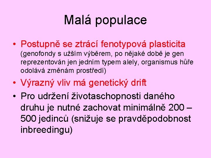 Malá populace • Postupně se ztrácí fenotypová plasticita (genofondy s užším výběrem, po nějaké