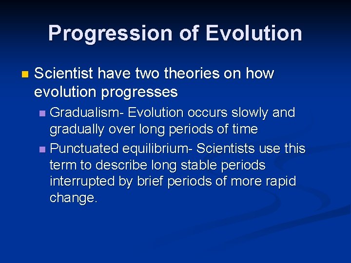 Progression of Evolution n Scientist have two theories on how evolution progresses Gradualism- Evolution Progression of Evolution n Scientist have two theories on how evolution progresses Gradualism- Evolution