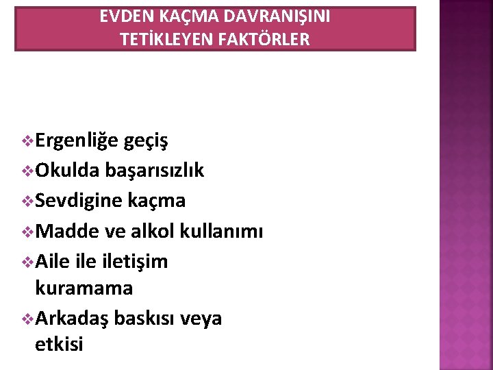 EVDEN KAÇMA DAVRANIŞINI TETİKLEYEN FAKTÖRLER v. Ergenliğe geçiş v. Okulda başarısızlık v. Sevdigine kaçma