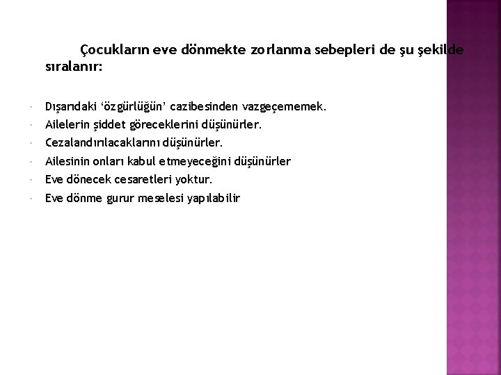 Çocukların eve dönmekte zorlanma sebepleri de şu şekilde sıralanır: Dışarıdaki ‘özgürlüğün’ cazibesinden vazgeçememek. Ailelerin