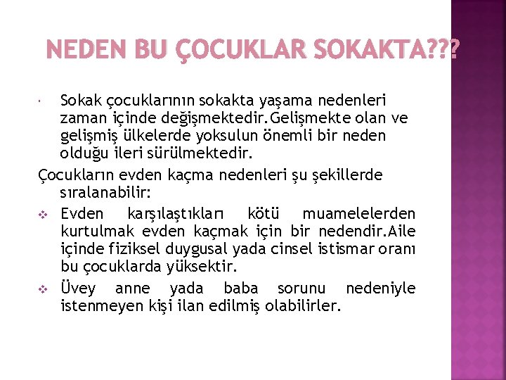 NEDEN BU ÇOCUKLAR SOKAKTA? ? ? Sokak çocuklarının sokakta yaşama nedenleri zaman içinde değişmektedir.