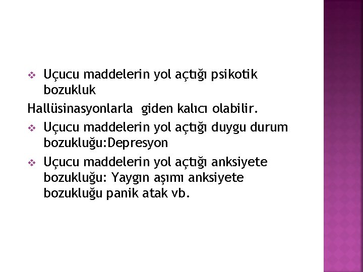 Uçucu maddelerin yol açtığı psikotik bozukluk Hallüsinasyonlarla giden kalıcı olabilir. v Uçucu maddelerin yol