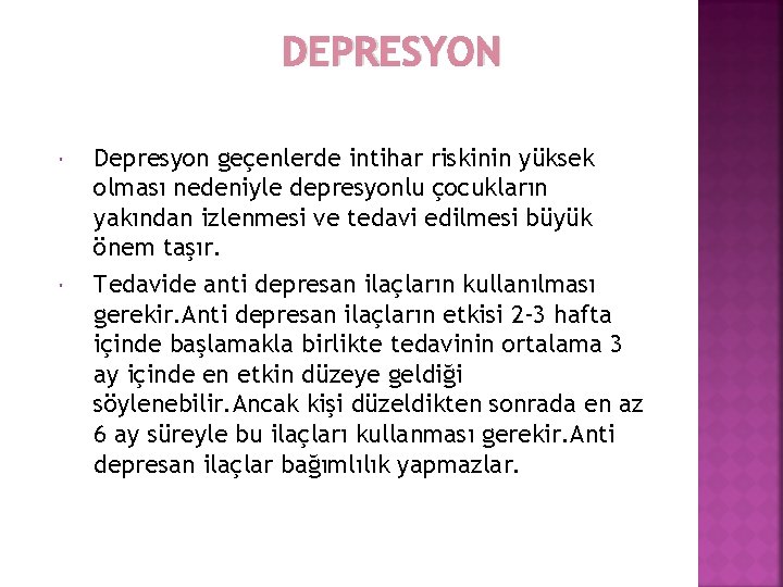 DEPRESYON Depresyon geçenlerde intihar riskinin yüksek olması nedeniyle depresyonlu çocukların yakından izlenmesi ve tedavi