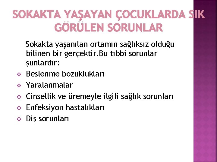 SOKAKTA YAŞAYAN ÇOCUKLARDA SIK GÖRÜLEN SORUNLAR v v v Sokakta yaşanılan ortamın sağlıksız olduğu