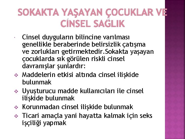 SOKAKTA YAŞAYAN ÇOCUKLAR VE CİNSEL SAĞLIK v v Cinsel duyguların bilincine varılması genellikle beraberinde