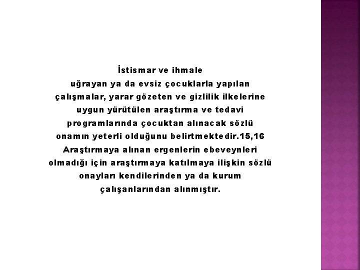 İstismar ve ihmale uğrayan ya da evsiz çocuklarla yapılan çalışmalar, yarar gözeten ve gizlilik