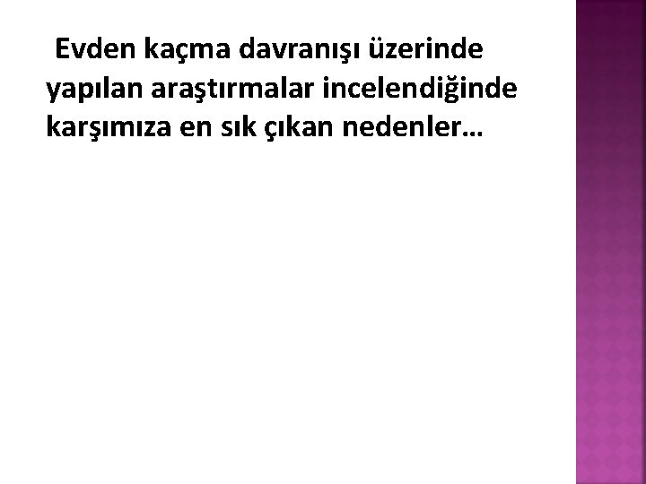 Evden kaçma davranışı üzerinde yapılan araştırmalar incelendiğinde karşımıza en sık çıkan nedenler… 