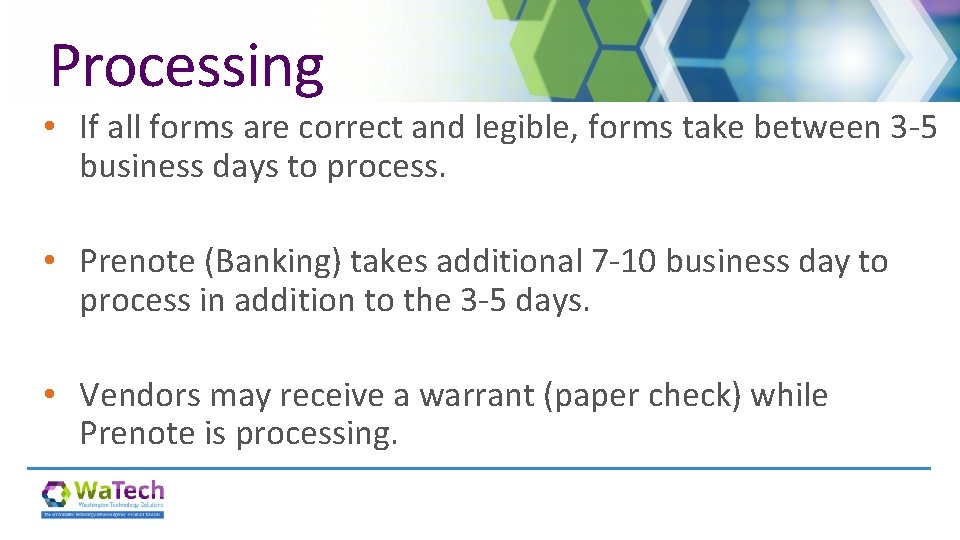 Processing • If all forms are correct and legible, forms take between 3 -5