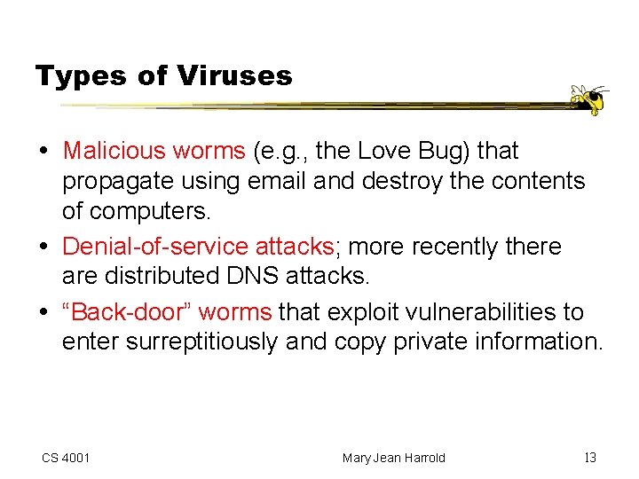 Types of Viruses Malicious worms (e. g. , the Love Bug) that propagate using