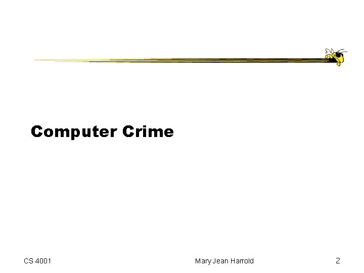 Computer Crime CS 4001 Mary Jean Harrold 2 