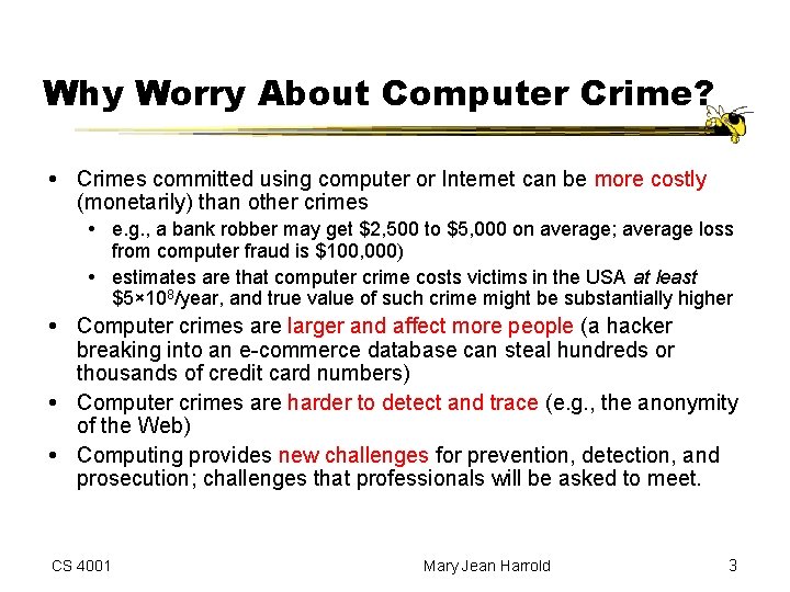 Why Worry About Computer Crime? Crimes committed using computer or Internet can be more
