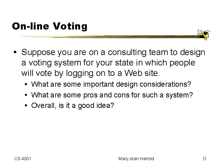 On-line Voting Suppose you are on a consulting team to design a voting system