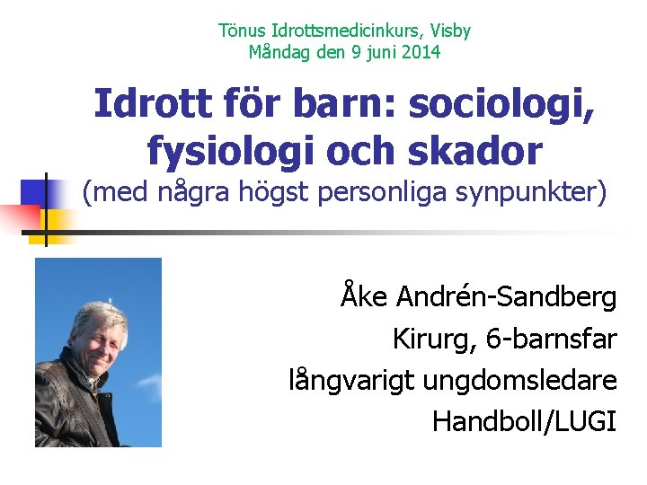 Tönus Idrottsmedicinkurs, Visby Måndag den 9 juni 2014 Idrott för barn: sociologi, fysiologi och