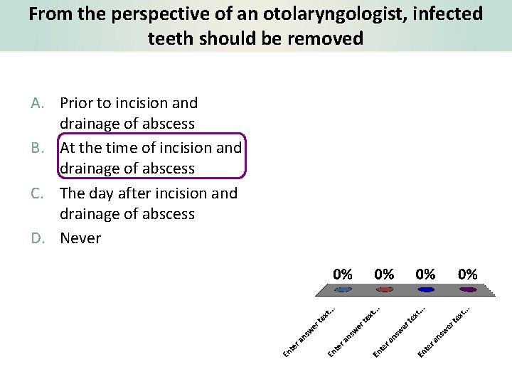 From the perspective of an otolaryngologist, infected teeth should be removed A. Prior to