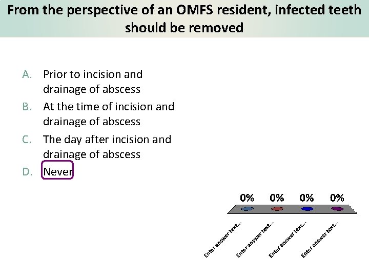 From the perspective of an OMFS resident, infected teeth should be removed A. Prior