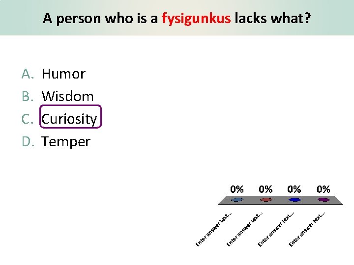 A person who is a fysigunkus lacks what? A. B. C. D. Humor Wisdom