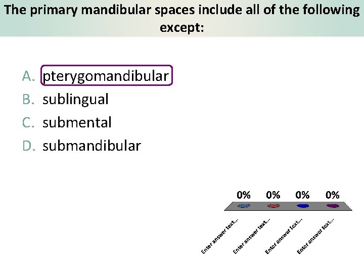 The primary mandibular spaces include all of the following except: A. B. C. D.