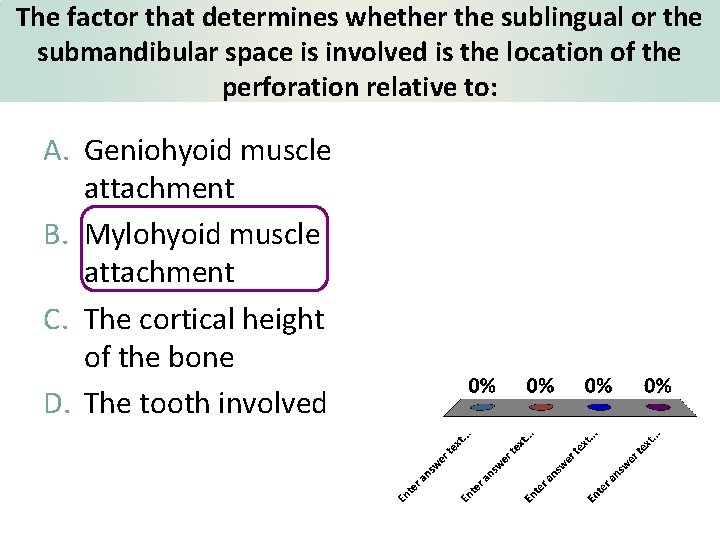 The factor that determines whether the sublingual or the submandibular space is involved is