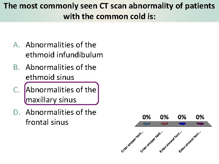 The most commonly seen CT scan abnormality of patients with the common cold is: