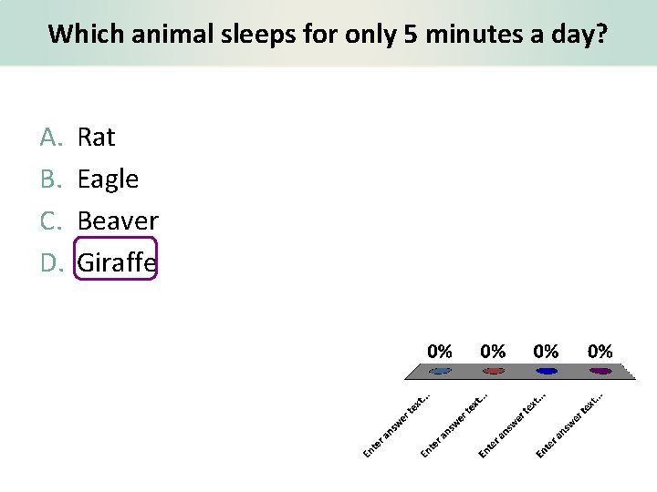 Which animal sleeps for only 5 minutes a day? A. B. C. D. Rat