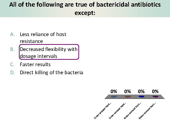 All of the following are true of bactericidal antibiotics except: A. Less reliance of