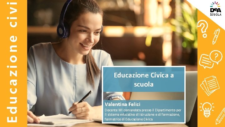 Educazione civi Educazione Civica a scuola Valentina Felici Docente MI comandata presso il Dipartimento