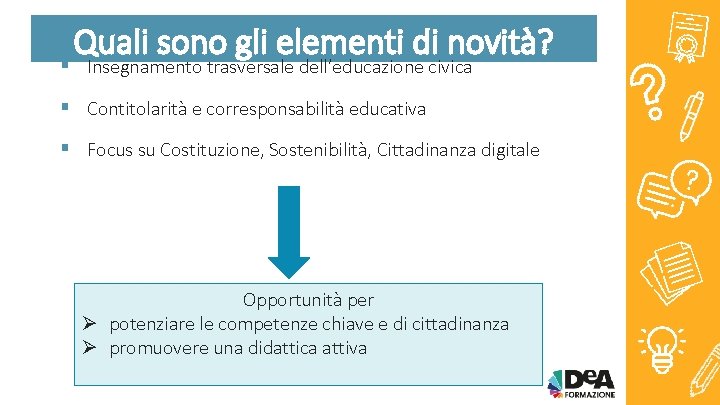 Quali sono gli elementi di novità? § Insegnamento trasversale dell’educazione civica § Contitolarità e