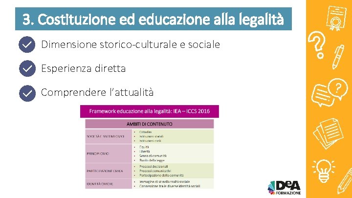 3. Costituzione ed educazione alla legalità Dimensione storico-culturale e sociale Esperienza diretta Comprendere l’attualità