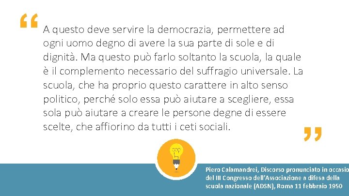 “ “ A questo deve servire la democrazia, permettere ad ogni uomo degno di