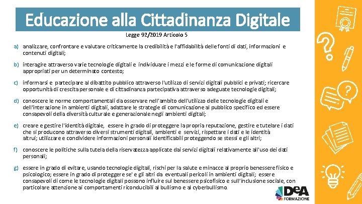 Educazione alla Cittadinanza Digitale Legge 92/2019 Articolo 5 a) analizzare, confrontare e valutare criticamente