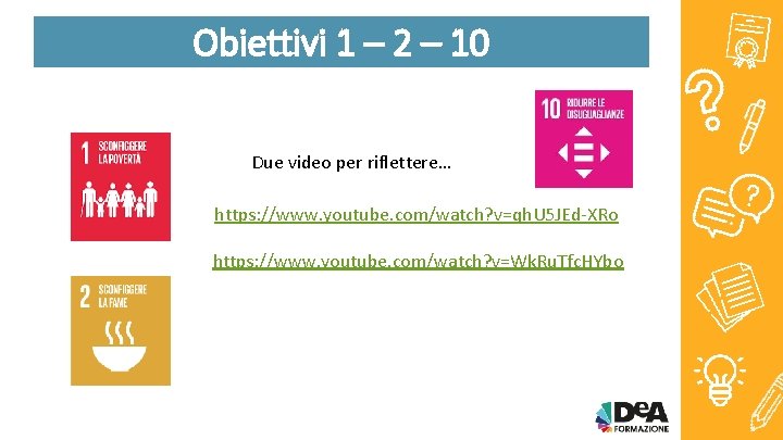 Obiettivi 1 – 2 – 10 Due video per riflettere… https: //www. youtube. com/watch?