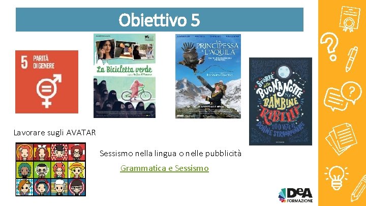 Obiettivo 5 Lavorare sugli AVATAR Sessismo nella lingua o nelle pubblicità Grammatica e Sessismo Obiettivo 5 Lavorare sugli AVATAR Sessismo nella lingua o nelle pubblicità Grammatica e Sessismo