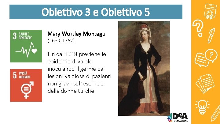 Obiettivo 3 e Obiettivo 5 Mary Wortley Montagu (1689 -1762) Fin dal 1718 previene