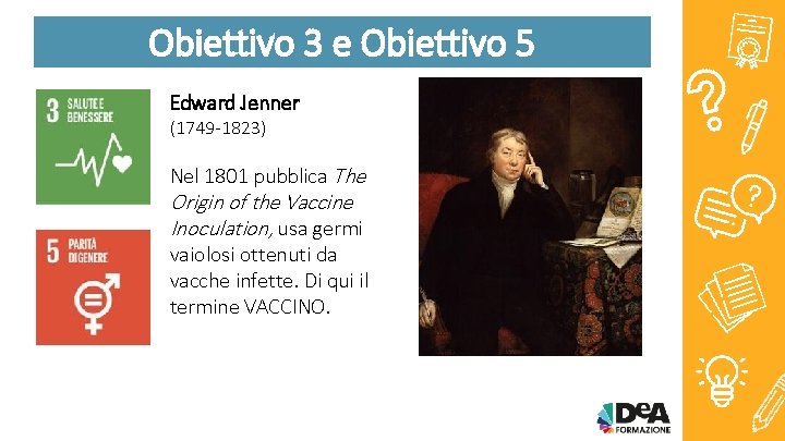 Obiettivo 3 e Obiettivo 5 Edward Jenner (1749 -1823) Nel 1801 pubblica The Origin