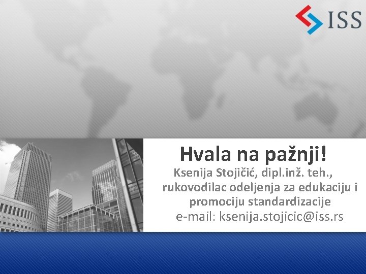 Hvala na pažnji! Ksenija Stojičić, dipl. inž. teh. , rukovodilac odeljenja za edukaciju i