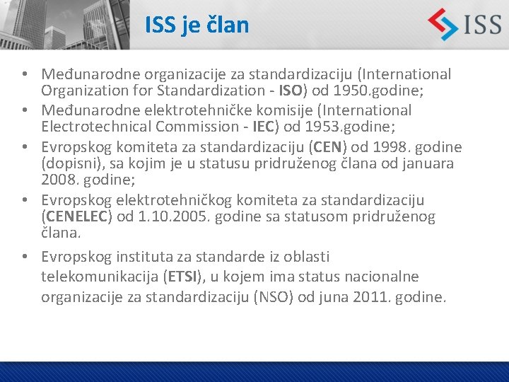 ISS je član • Međunarodne organizacije za standardizaciju (International Organization for Standardization - ISO)