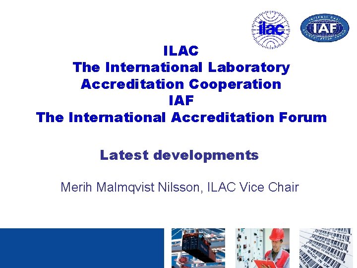 ILAC The International Laboratory Accreditation Cooperation IAF The International Accreditation Forum Latest developments Merih