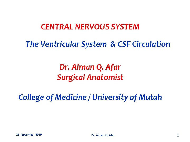 CENTRAL NERVOUS SYSTEM The Ventricular System & CSF Circulation Dr. Aiman Q. Afar Surgical