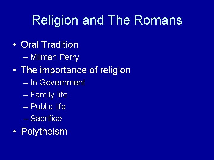 Religion and The Romans • Oral Tradition – Milman Perry • The importance of