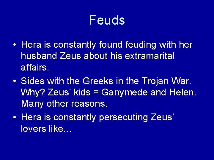 Feuds • Hera is constantly found feuding with her husband Zeus about his extramarital