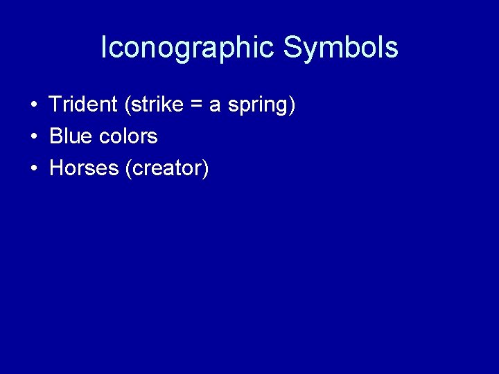 Iconographic Symbols • Trident (strike = a spring) • Blue colors • Horses (creator)